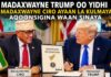 :Madaxwayne Trump Oo Yidhi Madaxwayne Ciro Ayaan La Kulmaya Aqoonsigina Waan Sinaya