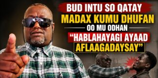 Bud Intu So Qatay Madax Kumu Dhufan Oo Mu Odhan Hablahayagi Ayaad Aflaagadaysay”Dhimnbil