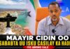 Maayir Cidin Oo Sababta uu Isku Casilay Ka Hadlay iyo Arrimo Kale