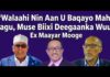 Walaahi Nin Aan U Baqayo Maha Isagu, Muuse Biixi Deegaanka Wuu ..” Ex Maayar Mooge
