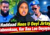 “Haddaad Hoos U Ooyi Jirtay Habeenkaas, Kor Baa Loo Ooyayaa!”