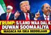 Trump Ayaa Yidhi S/land Waa Dal Ka Duwan Soomaaliya, Magaca Ha Iska Beddelaan