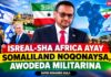 Isreal-sha Africa Ayay Somaliland Noqonaysa, Awodeda Militarina”Safiir Mohamed Haaji