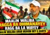 Maalin Waliba Ragga BA Dhimanayey Ragg BA La Wayey ‘ Malin Waliba Urur Muhiim Bey U Ahayd