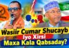 Wasiir Cumar Shucayb Iyo Xirsi Maxa Kala Qabsaday