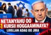 Netanyahu Oo Dorashada 61 Kursi Hogaminaya Iyo Loolanka Adag Ee Jira